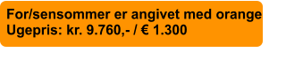 For/sensommer er angivet med orange  Ugepris: kr. 9.760,- /  1.300
